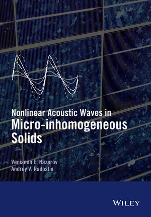 Nonlinear Acoustic Waves in Micro-inhomogeneous Solids - Veniamin Nazarov, Andrey Radostin