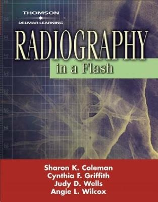 Radiography in a Flash - Cynthia Griffith, Sharon Coleman, Angie Wilcox, Judy Wells