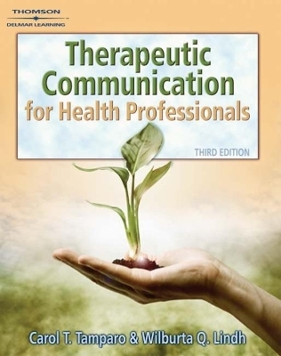 Therapeutic Communications for Health Care Professionals - Carol Tamparo, Wilburta Lindh