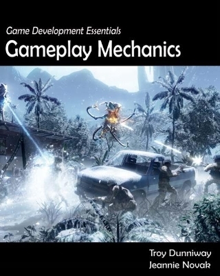 Game Development Essentials: Gameplay Mechanics - Jeannie Novak, Troy Dunniway