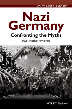 Nazi Germany – Confronting the Myths - Catherine A. Epstein