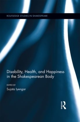 Disability, Health, and Happiness in the Shakespearean Body - 