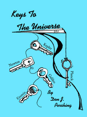 Keys to the Universe - Don J. Pershing