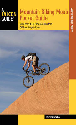 Mountain Biking Moab Pocket Guide - David Crowell