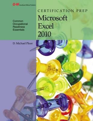 Certification Prep Microsoft Excel 2010 - D Michael Ploor