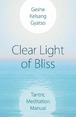 Clear Light of Bliss - Geshe Kelsang Gyatso