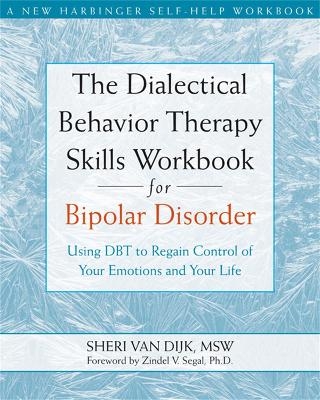 The Dialectical Behavior Therapy Skills Workbook for Bipolar Disorder - Sheri Van Dijk