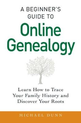 A Beginner's Guide to Online Genealogy - Michael Dunn