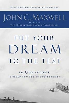 Put Your Dreams To The Test - J Maxwell