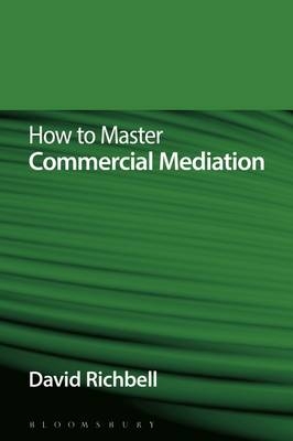 How to Master Commercial Mediation - David Richbell