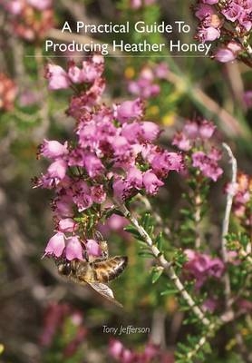 A Practical Guide To Producing Heather Honey - Professor Tony Jefferson