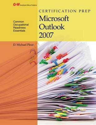 Certification Prep Microsoft Outlook 2007 - D Michael Ploor