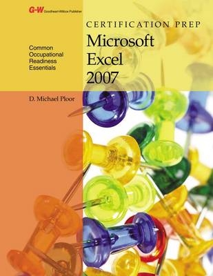 Certification Prep Microsoft Excel 2007 - D Michael Ploor