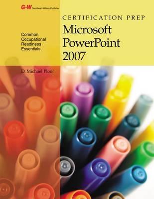 Certification Prep Microsoft PowerPoint 2007 - D Michael Ploor