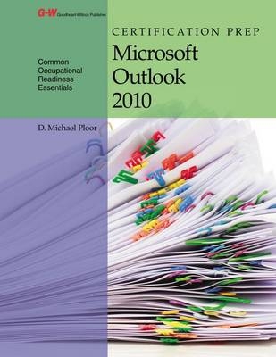 Certification Prep Microsoft Outlook 2010 - D Michael Ploor