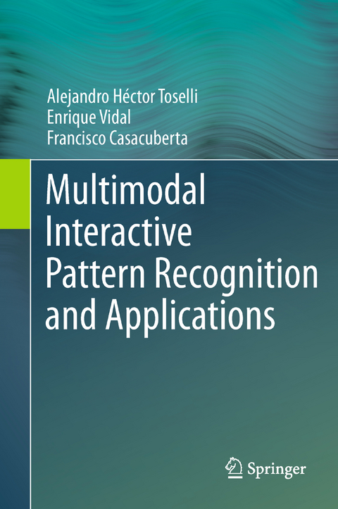 Multimodal Interactive Pattern Recognition and Applications - Alejandro Héctor Toselli, Enrique Vidal, Francisco Casacuberta