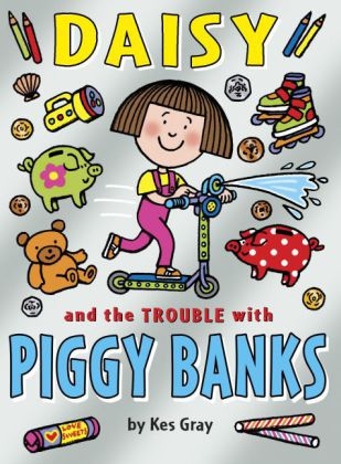 Daisy and the Trouble with Piggy Banks - Kes Gray