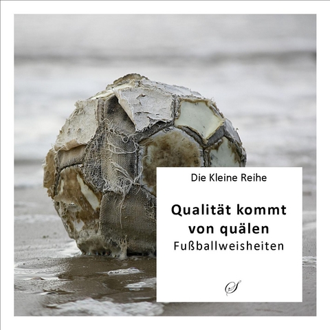 Die Kleine Reihe Bd. 6: Qualität kommt von quälen - 