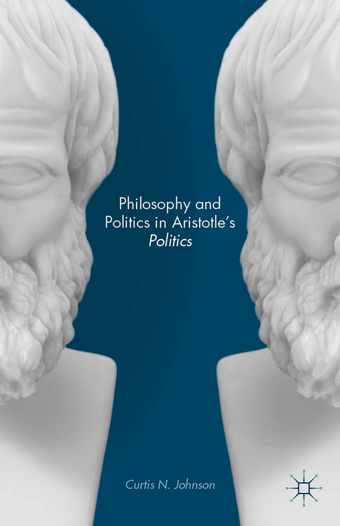 Philosophy and Politics in Aristotle’s Politics - Curtis N. Johnson