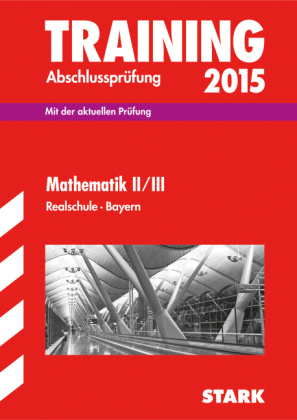 Training Abschlussprüfung Realschule Bayern - Mathematik II/III - Dietmar Steiner, Alois Einhauser, Markus Hochholzer, Markus Schmidl