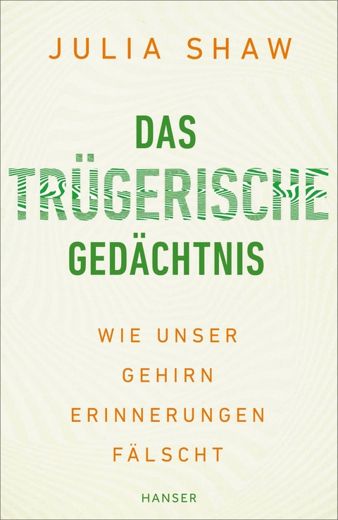 Das trügerische Gedächtnis - Julia Shaw