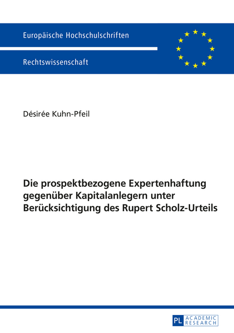 Die prospektbezogene Expertenhaftung gegenüber Kapitalanlegern unter Berücksichtigung des Rupert Scholz-Urteils - Désirée Kuhn-Pfeil