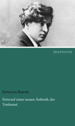 Entwurf einer neuen Ãsthetik der Tonkunst - Ferruccio Busoni