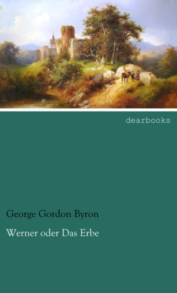 Werner oder Das Erbe - George G. N. Lord Byron