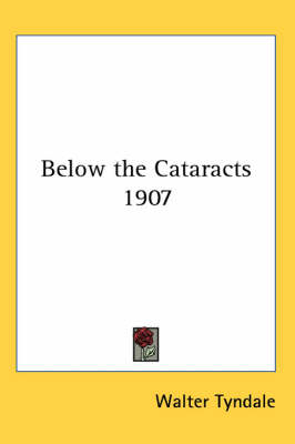 Below the Cataracts 1907 - Walter Tyndale