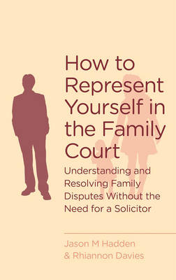 How To Represent Yourself in the Family Court -  R. Davies,  J. Hadden