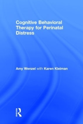 Cognitive Behavioral Therapy for Perinatal Distress - Amy Wenzel, Karen Kleiman