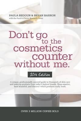 Don't Go to the Cosmetics Counter Without Me - Paula Begoun, Bryan Barron