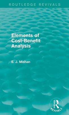 Elements of Cost-Benefit Analysis (Routledge Revivals) - E. Mishan