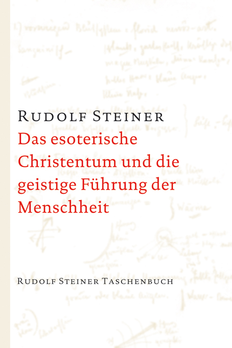 Das esoterische Christentum und die geistige Führung der Menschheit - Rudolf Steiner