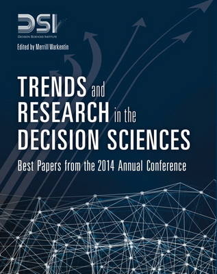 Trends and Research in the Decision Sciences -  Decision Sciences Institute, Merrill Warkentin