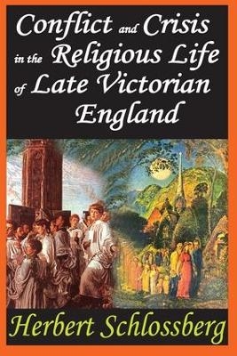 Conflict and Crisis in the Religious Life of Late Victorian England - Herbert Schlossberg