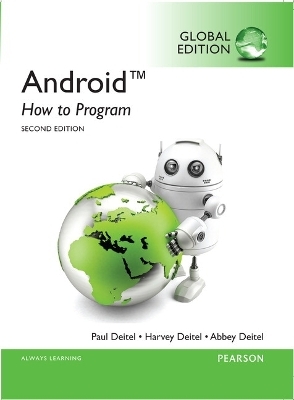 Android: How to Program, Global Edition - Paul Deitel, Harvey Deitel, Abbey Deitel