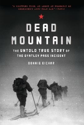 Dead Mountain: The Untold True Story of the Dyatlov Pass Incident - Donnie Eichar