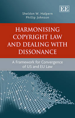 Harmonising Copyright Law and Dealing with Dissonance - Sheldon W. Halpern, Phillip Johnson