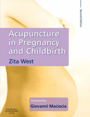 Acupuncture in Pregnancy and Childbirth -  Zita WEST