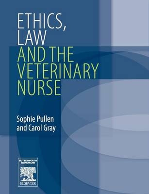 Ethics, Law and the Veterinary Nurse -  Carol Gray,  Sophie Pullen