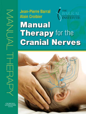 Manual Therapy for the Cranial Nerves E-Book -  Jean-Pierre Barral,  Alain Croibier