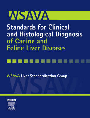 E-Book - WSAVA Standards for Clinical and Histological Diagnosis of Canine and Feline Liver Diseases -  Susan E. Bunch,  Robert J. Washabau,  Tom J. van Winkle,  Jennifer A. Charles,  John M. Cullen,  Valeer J. Desmet,  WSAVA Liver Standardization WSAVA Liver Standardization Gr,  Ted S.G.A.M. van den Ingh,  Jan Rothuizen,  Viktor Szatmari,  David C. Twedt