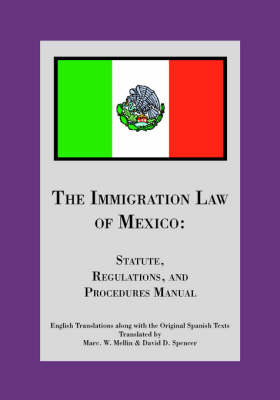 The Immigration Law of Mexico -  David D. Spencer and Marc W. Mellin