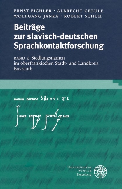 Beiträge zur slavisch-deutschen Sprachkontaktforschung / Siedlungsnamen im oberfränkischen Stadt- und Landkreis Bayreuth - Ernst Eichler, Albrecht Greule, Wolfgang Janka, Robert Schuh