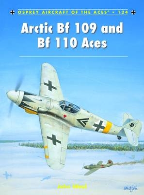 Arctic Bf 109 and Bf 110 Aces -  John Weal