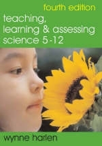 Teaching, Learning and Assessing Science 5 - 12 - Wynne Harlen