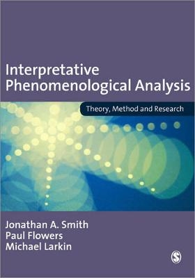 Interpretative Phenomenological Analysis - Jonathan A. Smith, Paul Flowers, Michael Larkin