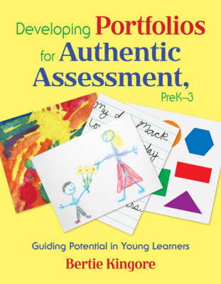 Developing Portfolios for Authentic Assessment, PreK-3 - Bertie Kingore