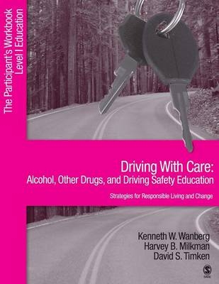 Driving With Care: Alcohol, Other Drugs, and Driving Safety Education-Strategies for Responsible Living - Kenneth W. Wanberg, Harvey B. Milkman, David S. Timken